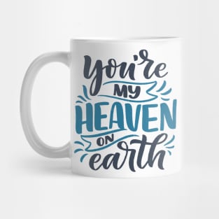 you are my heaven on earth quotes Mug